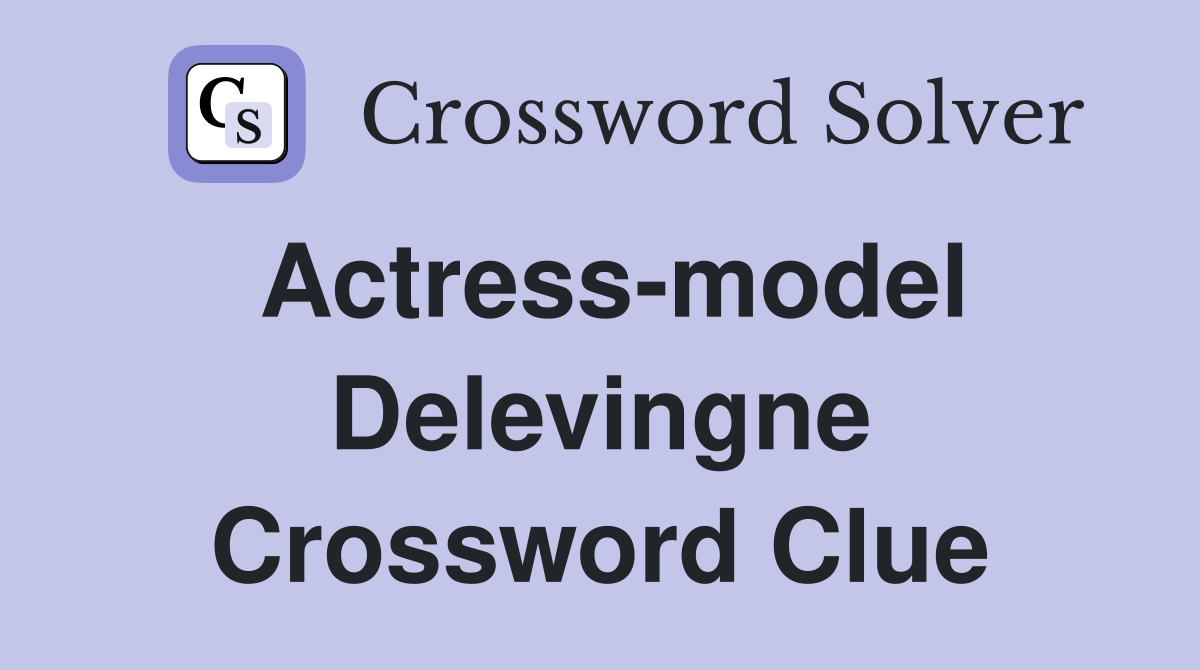 Actress model Delevingne Crossword Clue Answers Crossword Solver